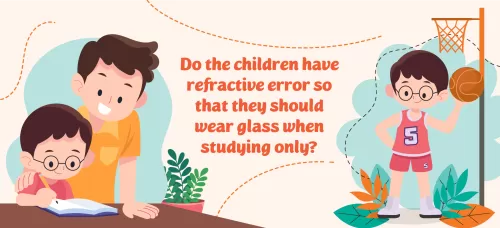 Do the children have refractive error so that they should wear glass when studying only?